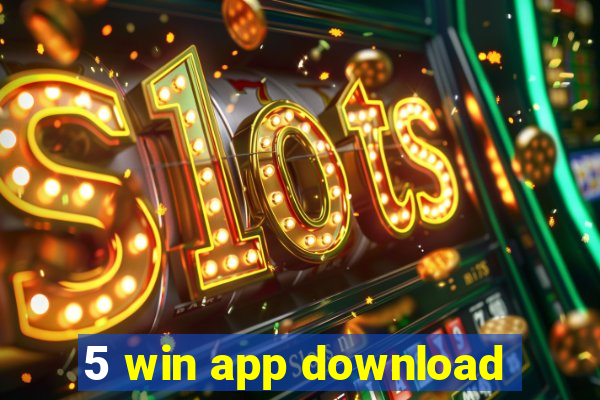 5 win app download